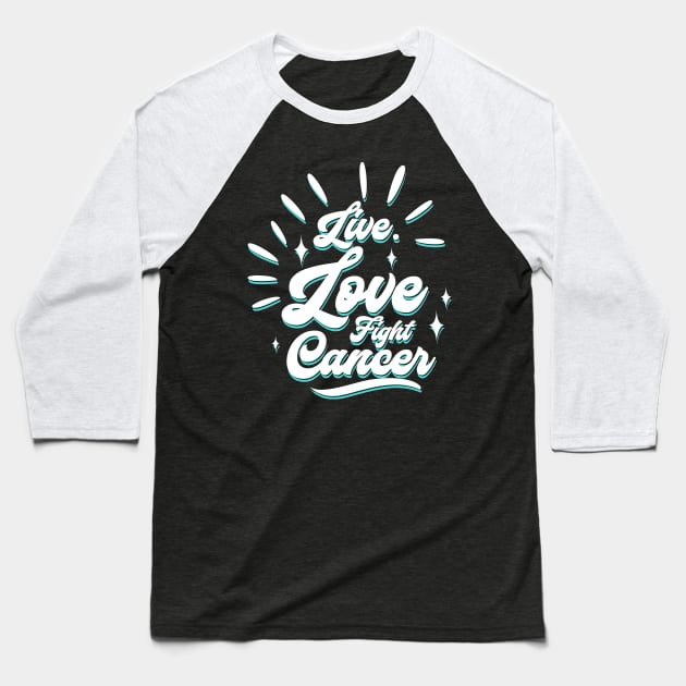 'Live. Love. Fight Cancer' Cancer Awareness Shirt Baseball T-Shirt by ourwackyhome